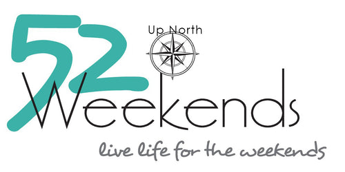 52 Up North Weekends